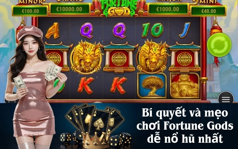 Bí quyết và mẹo chơi Fortune Gods dễ nổ hũ nhất