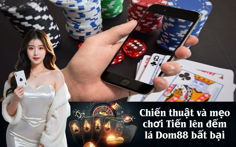 Chiến thuật và mẹo chơi Tiến lên đếm lá Dom88 bất bại