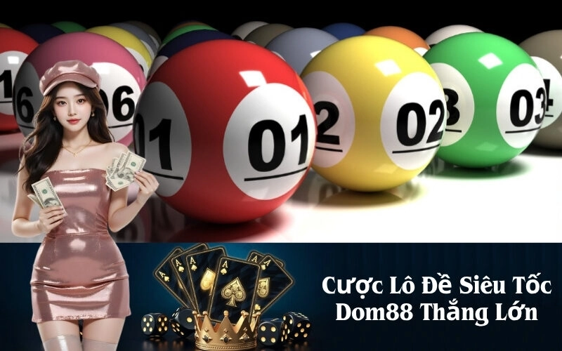 Cược Lô Đề Siêu Tốc Dom88 Thắng Lớn