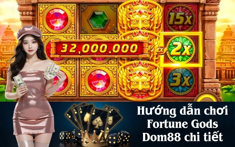 Hướng dẫn chơi Fortune Gods Dom88 chi tiết