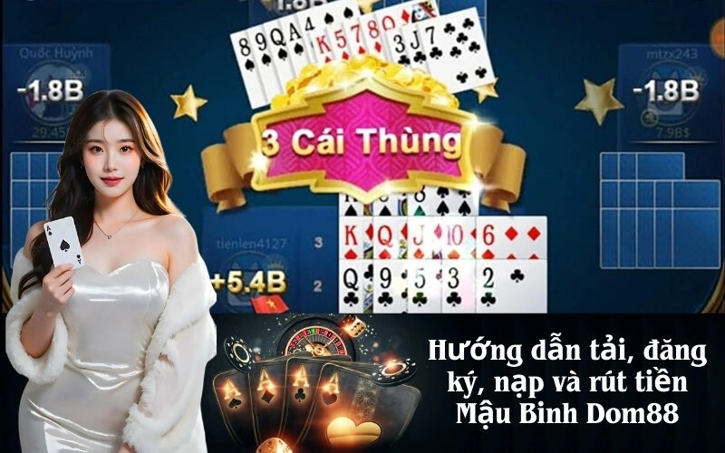 Hướng dẫn tải, đăng ký, nạp và rút tiền Mậu Binh Dom88