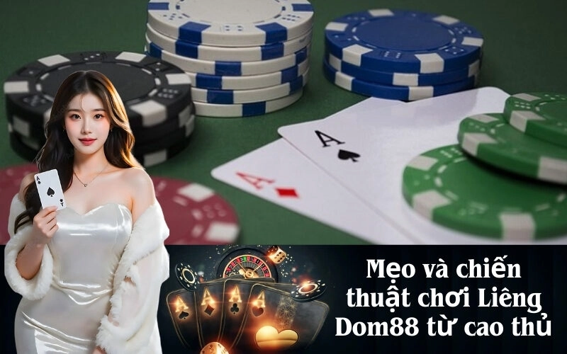 Mẹo và chiến thuật chơi Liêng Dom88 từ cao thủ