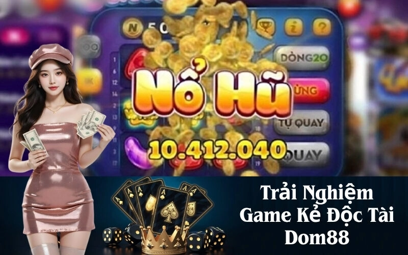 Trải Nghiệm Game Kẻ Độc Tài Dom88